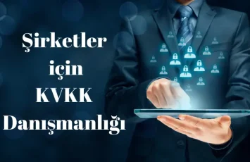 Şirketler için KVKK Danışmanlığı