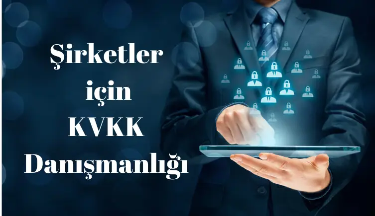 Şirketler için KVKK Danışmanlığı